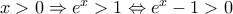 x>0\Rightarrow {{e}^{x}}>1\Leftrightarrow {{e}^{x}}-1>0