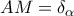 AM = {\delta _\alpha }