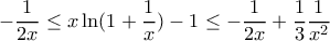 \displaystyle -\frac{1}{2x}\leq x\ln (1+\frac{1}{x})-1\leq -\frac{1}{2x}+\frac{1}{3}\frac{1}{x^2}