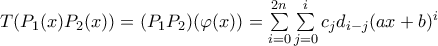T(P_1(x)P_2(x)) = (P_1P_2)(\varphi(x)) = \sum\limits_{i = 0}^{2n} \sum\limits_{j=0}^ic_jd_{i-j}(ax + b)^i
