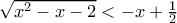 \sqrt{x^{2}-x-2}< -x+\frac{1}{2}