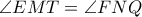 \angle EMT= \angle FNQ