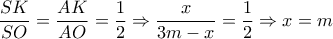 \dfrac{{SK}}{{SO}} = \dfrac{{AK}}{{AO}} = \dfrac{1}{2} \Rightarrow \dfrac{x}{{3m - x}} = \dfrac{1}{2} \Rightarrow x = m \dfrac{{SK}}{{SO}} = \dfrac{{AK}}{{AO}} = \dfrac{1}{2} \Rightarrow \dfrac{x}{{3m - x}} = \dfrac{1}{2} \Rightarrow x = m