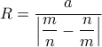 R = \dfrac{a}{{\left| {\dfrac{m}{n} - \dfrac{n}{m}} \right|}}