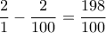 \displaystyle \frac {2}{1}- \frac {2}{100} = \frac {198}{100}