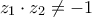 \displaystyle{{z_1} \cdot {z_2} \ne  - 1}