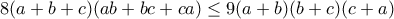 \displaystyle{8(a+b+c)(ab+bc+ca)\leq 9(a+b)(b+c)(c+a)}