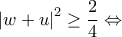 \displaystyle{{\left| {w + u} \right|^2} \ge \frac{2}{4} \Leftrightarrow }