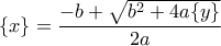 \displaystyle{\{x\}=\frac {-b+\sqrt{b^2+4a\{y\}}}{2a}}