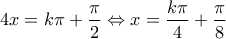 \displaystyle 4x=k\pi +\frac{\pi }{2}\Leftrightarrow x=\frac{k\pi }{4}+\frac{\pi }{8}