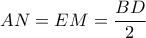AN=EM=\dfrac{BD}{2} AN=EM=\dfrac{BD}{2}