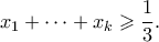 \displaystyle{x_1 + \cdots + x_{k} \geqslant \frac{1}{3}.}