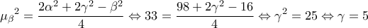 \displaystyle{{\mu _\beta }^2 = \frac{{2{\alpha ^2} + 2{\gamma ^2} - {\beta ^2}}}{4} \Leftrightarrow 33 = \frac{{98 + 2{\gamma ^2} - 16}}{4} \Leftrightarrow {\gamma ^2} = 25 \Leftrightarrow \gamma  = 5}