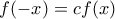 f(-x)=cf(x)