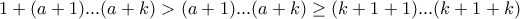 1+(a+1)...(a+k) >  (a+1)...(a+k) \geq (k+1+1)...(k+1+k)