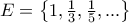 E=\begin{Bmatrix} 1,\frac{1}{3},\frac{1}{5},...\end{Bmatrix}