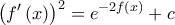 \displaystyle{{\left( {f'\left( x \right)} \right)^2} = {e^{ - 2f(x)}} + c}