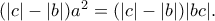 (|c|-|b|)a^2=(|c|-|b|)|bc|. (|c|-|b|)a^2=(|c|-|b|)|bc|.