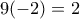 9(-2)=2