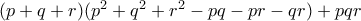 (p+q+r)(p^2 + q^2 + r^2 - pq - pr - qr) + pqr