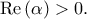 \displaystyle{{\mathop{\rm Re}\nolimits} \left( \alpha  \right) > 0.}
