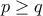p\geq q