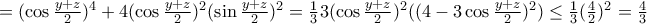 =(\cos \frac{y+z}{2})^4+4(\cos \frac{y+z}{2})^2(\sin \frac{y+z}{2})^2=\frac{1}{3}3(\cos \frac{y+z}{2})^2((4-3\cos \frac{y+z}{2})^2)\leq \frac{1}{3}(\frac{4}{2})^2=\frac{4}{3}