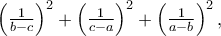 \left( {\frac{1}
{{b - c}}} \right)^2 + \left( {\frac{1}
{{c - a}}} \right)^2 + \left( {\frac{1}
{{a - b}}} \right)^2 , \left( {\frac{1}
{{b - c}}} \right)^2 + \left( {\frac{1}
{{c - a}}} \right)^2 + \left( {\frac{1}
{{a - b}}} \right)^2 ,
