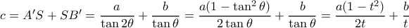 c= A'S+SB'= \dfrac {a}{\tan 2 \theta }+\dfrac {b}{\tan \theta } = \dfrac {a(1- \tan ^2 \theta)}{2\tan \theta }+\dfrac {b}{\tan \theta } =\dfrac {a(1- t ^2 )}{2 t}+\dfrac {b}{t } c= A'S+SB'= \dfrac {a}{\tan 2 \theta }+\dfrac {b}{\tan \theta } = \dfrac {a(1- \tan ^2 \theta)}{2\tan \theta }+\dfrac {b}{\tan \theta } =\dfrac {a(1- t ^2 )}{2 t}+\dfrac {b}{t }