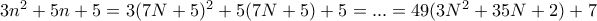 3n^2 + 5n +5= 3(7N+5)^2 + 5(7N+5) +5= ... = 49(3N^2+35N+2)+7