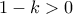 1-k>0