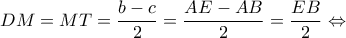 \displaystyle{DM = MT = \frac{{b - c}}{2} = \frac{{AE - AB}}{2} = \frac{{EB}}{2} \Leftrightarrow }