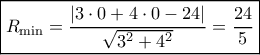\boxed{{R_{\min }} = \dfrac{{|3 \cdot 0 + 4 \cdot 0 - 24|}}{{\sqrt {{3^2} + {4^2}} }} = \dfrac{{24}}{5}}