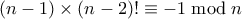 (n-1) \times (n-2)! \equiv -1 \bmod n