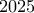 \displaystyle{2025}