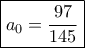 \boxed{{a_0} = \frac{{97}}{{145}}}