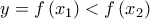 y=f\left( x_{1}\right) <f\left( x_{2}\right)