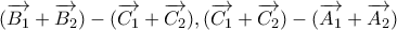 (\overrightarrow{B_1} + \overrightarrow{B_2}) - (\overrightarrow{C_1} + \overrightarrow{C_2}),(\overrightarrow{C_1} + \overrightarrow{C_2}) - (\overrightarrow{A_1} + \overrightarrow{A_2})