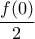 \displaystyle{\frac{f(0)}{2}}