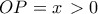 OP = x\, > 0