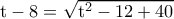 \rm t-8=\sqrt{t^2-12+40}