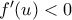f^{\prime}(u)<0
