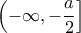 \displaystyle{\left(-\infty,-\frac{a}{2} \right]}