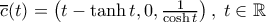 \overline{c}(t)=\big(t-\tanh{t},0,\frac{1}{\cosh{t}}\big)\,, \; t\in{\mathbb{R}}
