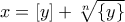 x=[y]+\sqrt[n]{\{y\}}