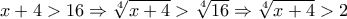 x+4>16 \Rightarrow \sqrt[4]{x+4}>\sqrt[4]{16} \Rightarrow \sqrt[4]{x+4}>2