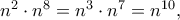 n^2 \cdot n^8=n^3 \cdot n^7=n^{10},