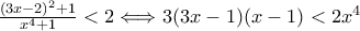 \frac{(3x-2)^{2}+1}{x^{4}+1}<2\Longleftrightarrow3(3x-1)(x-1)<2x^{4}