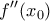 \displaystyle{ f^{\prime}^{\prime} (x_0)}