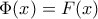 \Phi(x)=F(x)